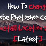 How To Change Photoshop CC 2017 Install Location 2017