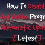 How To Disable Any Adobe Program Automatic Update