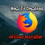 How To Download Mozilla Firefox Offline Installer