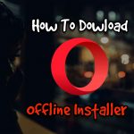 How To Download Opera Browser Offline Installer Files