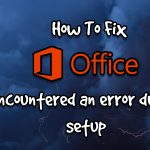 How To Fix Microsoft Office Professional Plus encountered an error during setup