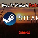 How To Make A Backup Of Steam Games