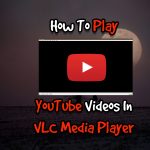 How To Play YouTube Videos In VLC Media Player