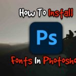 How To Install Fonts In Adobe Photoshop 2020