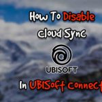 How To Disable Cloud Sync In Ubisoft Connect